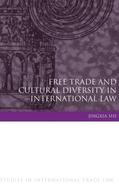 Free Trade and Cultural Diversity in International Law, Jingxia Shi - Gebonden - 9781849464253