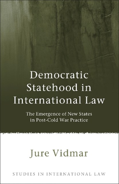 Democratic Statehood in International Law, JURE (MAASTRICHT UNIVERSITY,  the Netherlands) Vidmar - Gebonden - 9781849464697