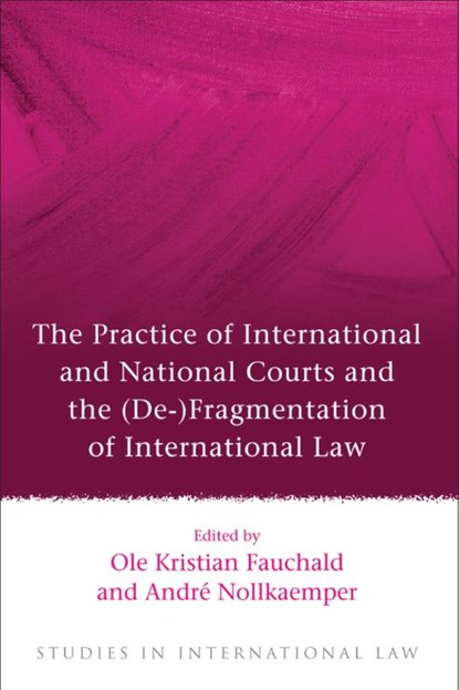 The Practice of International and National Courts and the (De-)Fragmentation of International Law, Ole Kristian Fauchald ; Professor Andre Nollkaemper - Paperback - 9781849466639