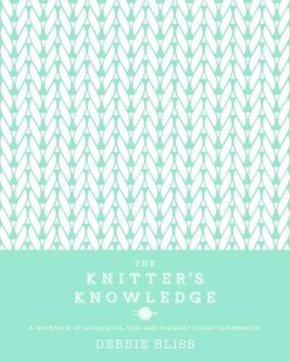 The Knitter's Knowledge, BLISS,  Debbie - Gebonden - 9781849495585