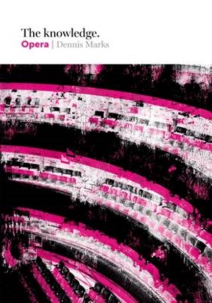 The Knowledge: Opera, Dennis Marks - Gebonden Gebonden - 9781849496223