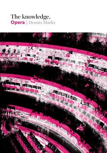 The Knowledge: Opera, Dennis Marks - Ebook - 9781849496926