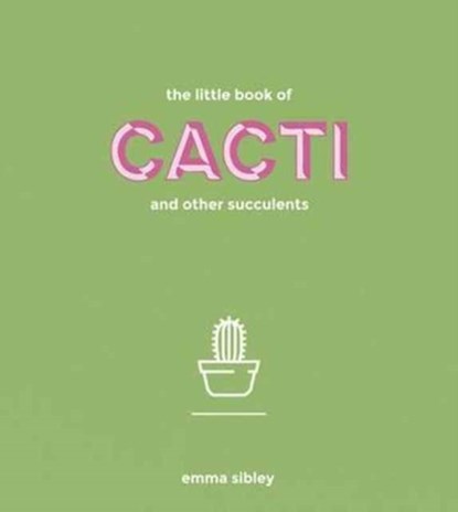 The Little Book of Cacti and Other Succulents, Emma Sibley - Gebonden Gebonden - 9781849499149