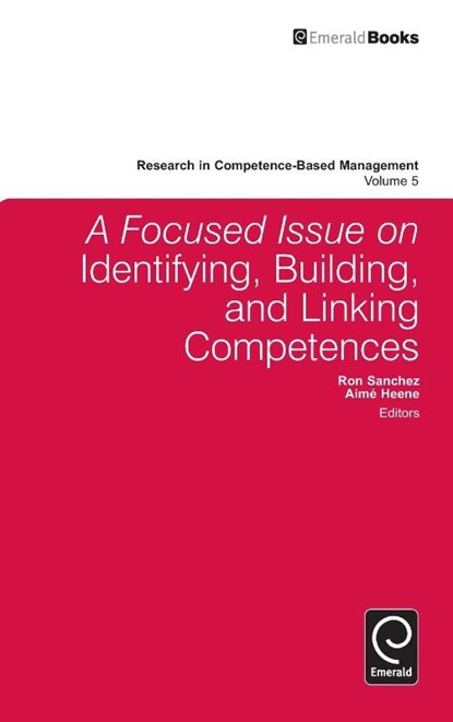 A Focused Issue on Identifying, Building and Linking Competences, Ron Sanchez ; Aime Heene - Gebonden - 9781849509909