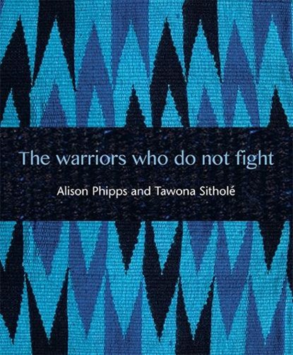 The Warriors Who Do Not Fight, Alison Phipps ; Tawona Sithole - Paperback - 9781849526005