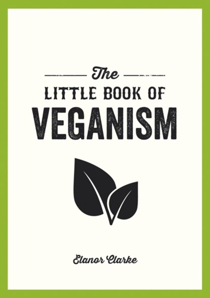 The Little Book of Veganism, Elanor Clarke - Paperback - 9781849537599