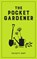 The Pocket Gardener, Felicity Hart - Gebonden - 9781849538022