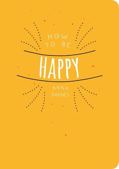 How to be Happy, Anna (Anna Barnes) Barnes - Paperback - 9781849538985