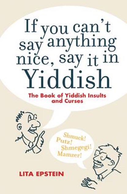 If You Can't Say Anything Nice  Say it in Yiddish, EPSTEIN,  Lita - Gebonden - 9781849544160