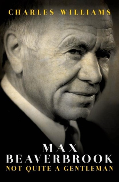 Max Beaverbrook, Charles Williams - Gebonden - 9781849547468