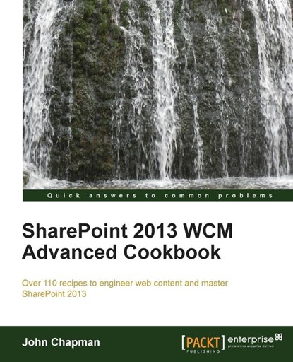 SharePoint 2013 WCM Advanced Cookbook, John Chapman - Paperback - 9781849686587