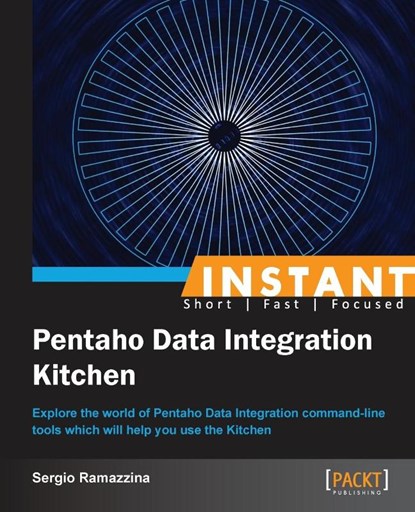 Instant Pentaho Data Integration Kitchen, Sergio Ramazzina - Paperback - 9781849696906