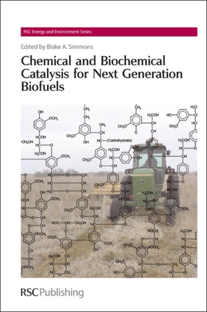 Chemical and Biochemical Catalysis for Next Generation Biofuels, Blake A (Sandia National Laboratories Simmons - Gebonden - 9781849730303