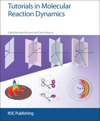 Tutorials in Molecular Reaction Dynamics, Mark (University of Oxford Brouard ; Claire (University of Oxford Vallance - Paperback - 9781849735308