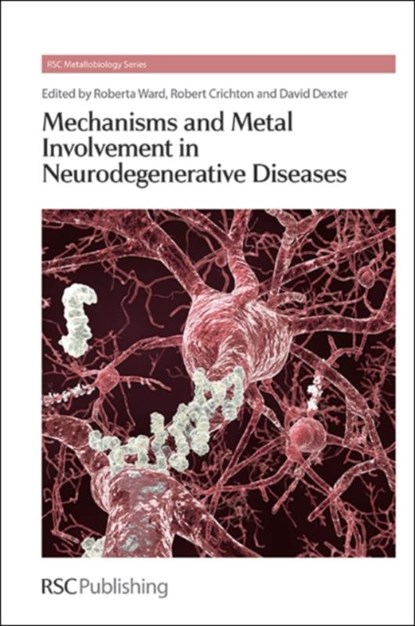 Mechanisms and Metal Involvement in Neurodegenerative Diseases, Roberta J (Catholique University of Louvain Ward ; Robert (Catholique University of Louvain Crichton ; David (Imperial College London Dexter - Gebonden - 9781849735889