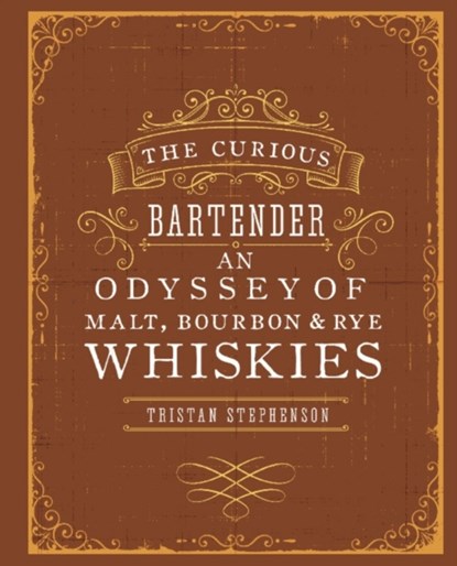 The Curious Bartender: An Odyssey of Malt, Bourbon & Rye Whiskies, Tristan Stephenson - Gebonden Gebonden - 9781849755627