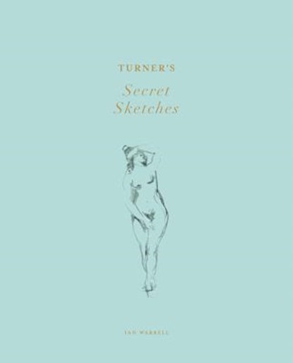 Turner's Secret Sketches, WARRELL,  Ian - Gebonden - 9781849760850