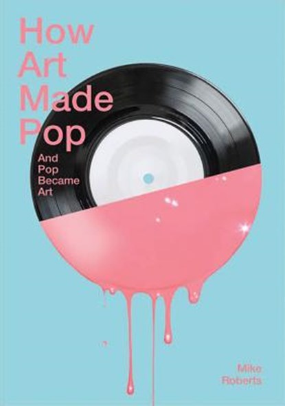 How Art Made Pop, Mike Roberts - Paperback - 9781849761321