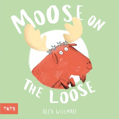 Moose on the Loose, Alex (Author and Illustrator) Willmore - Gebonden - 9781849769143