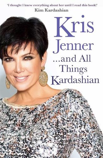 Kris Jenner... And All Things Kardashian, Kris Jenner - Paperback - 9781849837507