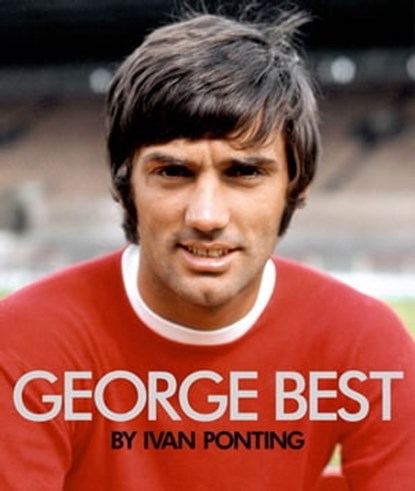 George Best, Ivan Ponting - Ebook - 9781849838092
