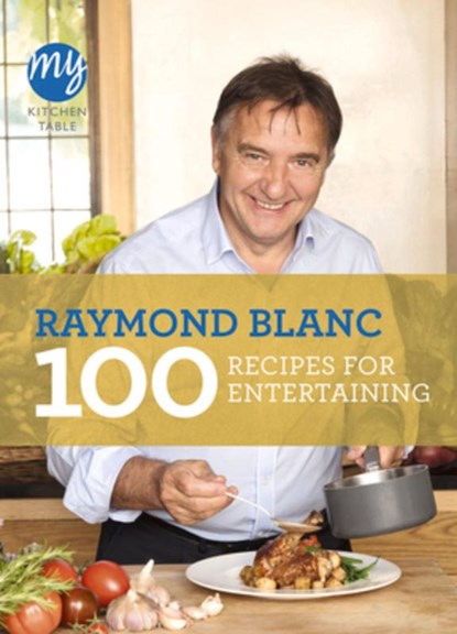 My Kitchen Table: 100 Recipes for Entertaining, Raymond Blanc - Paperback - 9781849904353