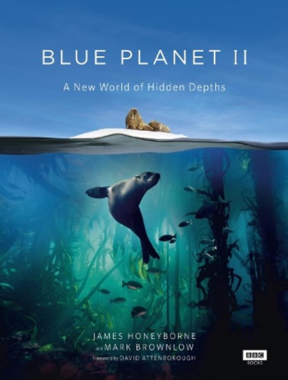 Blue Planet II, James Honeyborne ; Mark Brownlow - Gebonden Gebonden - 9781849909679