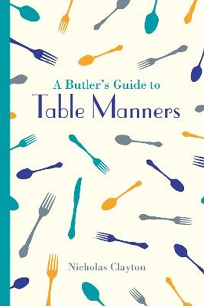A Butler's Guide to Table Manners, Nicholas Clayton - Gebonden - 9781849943680