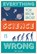 Everything You Know About Science is Wrong, Matt Brown - Gebonden - 9781849944021