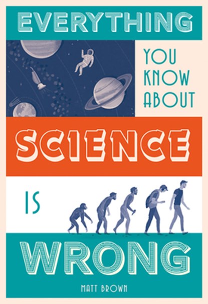 Everything You Know About Science is Wrong, Matt Brown - Gebonden Gebonden - 9781849944021