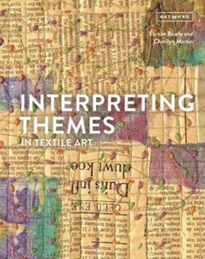 Interpreting Themes in Textile Art, Els van Baarle ; Cherilyn Martin - Gebonden Gebonden - 9781849944366