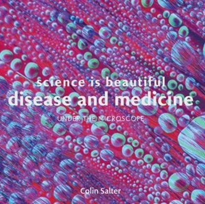 Science is Beautiful: Disease and Medicine, Colin Salter - Gebonden - 9781849944410