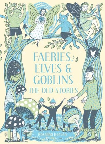 Faeries, Elves and Goblins, Rosalind Kerven - Gebonden Gebonden - 9781849945424