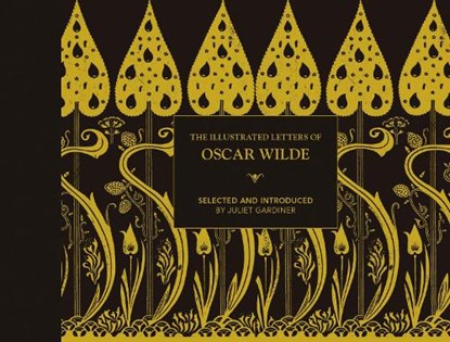 The Illustrated letters of Oscar Wilde, Juliet Gardiner - Gebonden Gebonden - 9781849945837