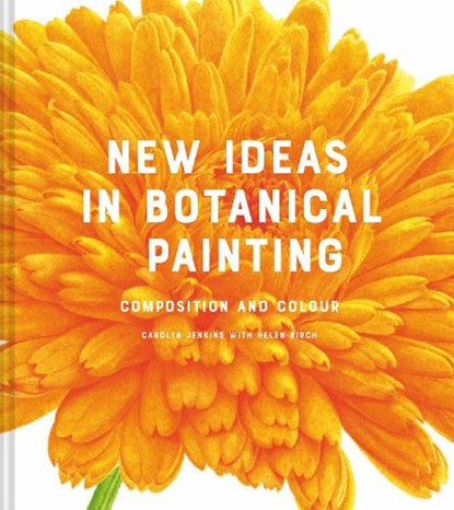 New Ideas in Botanical Painting, Carolyn Jenkins ; Helen Birch - Gebonden - 9781849946629