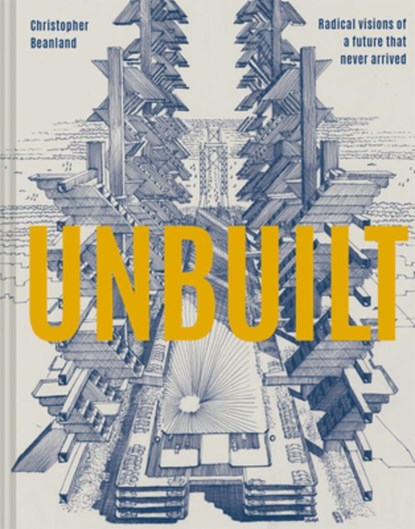 Unbuilt, Christopher Beanland - Gebonden Gebonden - 9781849946636