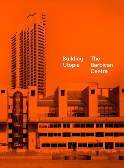 Building Utopia: The Barbican Centre, Nicholas Kenyon - Gebonden - 9781849946810