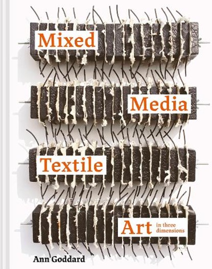 Mixed Media Textile Art in Three Dimensions, Ann Goddard - Gebonden - 9781849946926