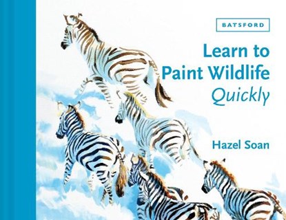 Learn to Paint Wildlife Quickly, Hazel Soan - Gebonden - 9781849947268