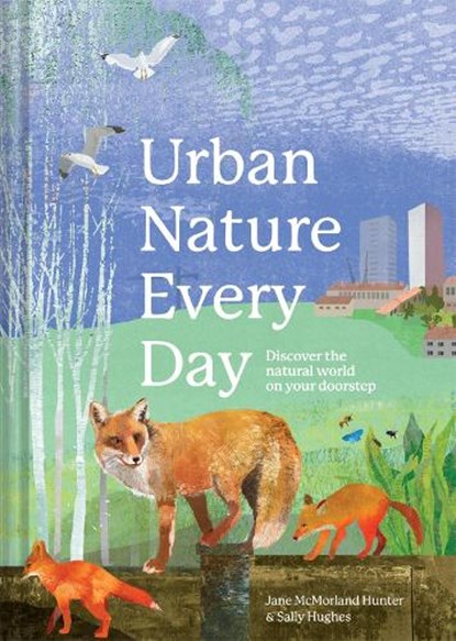 Urban Nature Every Day, Jane McMorland Hunter ; Sally Hughes - Gebonden - 9781849947527
