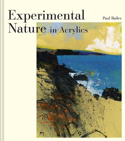Experimental Nature in Acrylics, Paul Bailey - Gebonden - 9781849947763