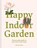 Happy Indoor Garden, Miranda Janatka - Gebonden - 9781849948265