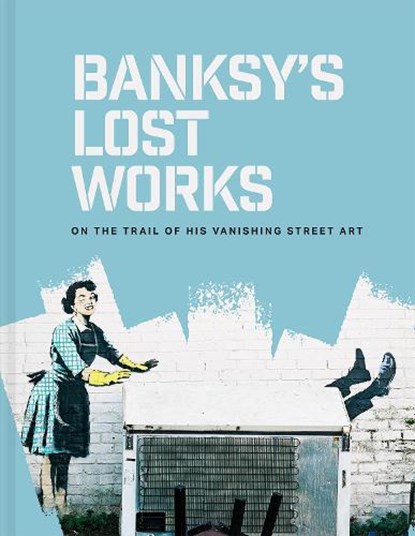 Banksy's Lost Works, Will Ellsworth-Jones - Gebonden - 9781849949057