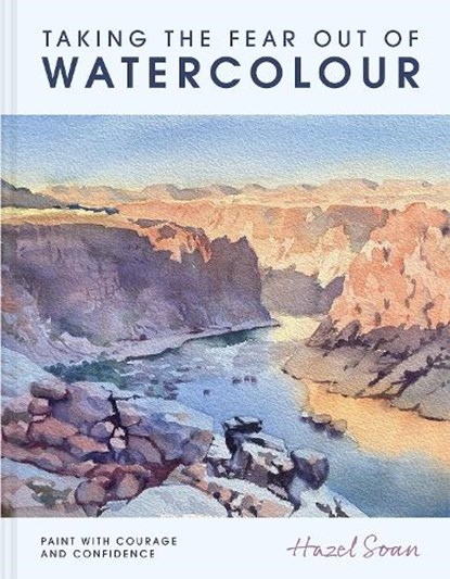 Taking the Fear Out of Watercolour, Hazel Soan - Gebonden - 9781849949712