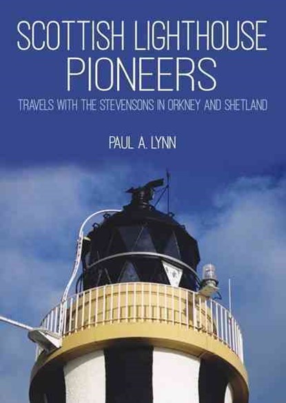 Scottish Lighthouse Pioneers, Paul A. Lynn - Paperback - 9781849952651