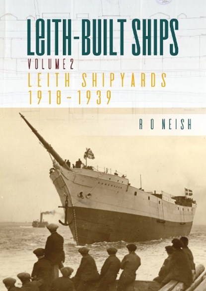 Leith Shipyards 1918-1939, R. O. Neish - Paperback - 9781849954815