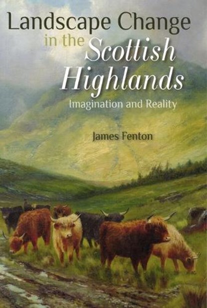 Landscape Change in the Scottish Highlands, James Fenton - Paperback - 9781849955515