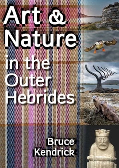 Art & Nature in the Outer Hebrides, Bruce Kendrick - Paperback - 9781849955669