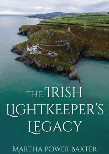 The Irish Lightkeeper’s Legacy, Martha Power Baxter - Paperback - 9781849956055