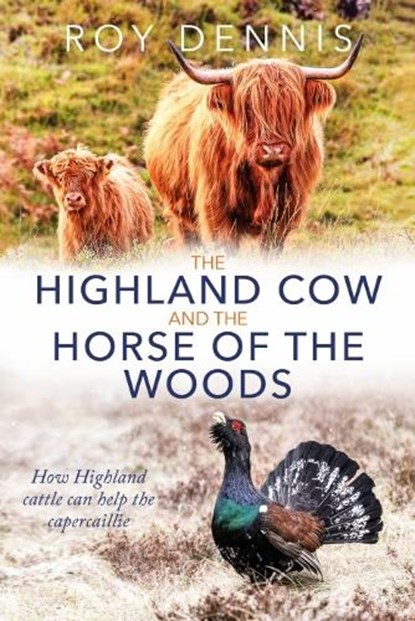 The Highland Cow and the Horse of the Woods, Roy Dennis - Gebonden - 9781849956086